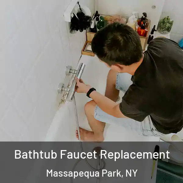  Bathtub Faucet Replacement Massapequa Park, NY